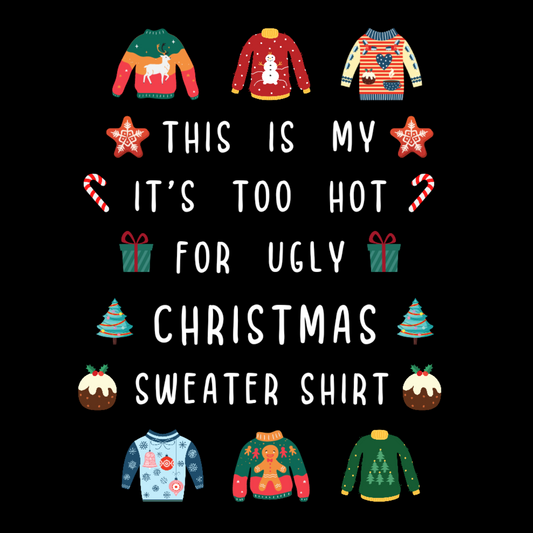 This Is My It's Too Hot For Ugly Christmas Sweater Shirt