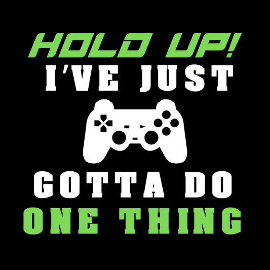 Hold Up I've Just Gotta Do One Thing