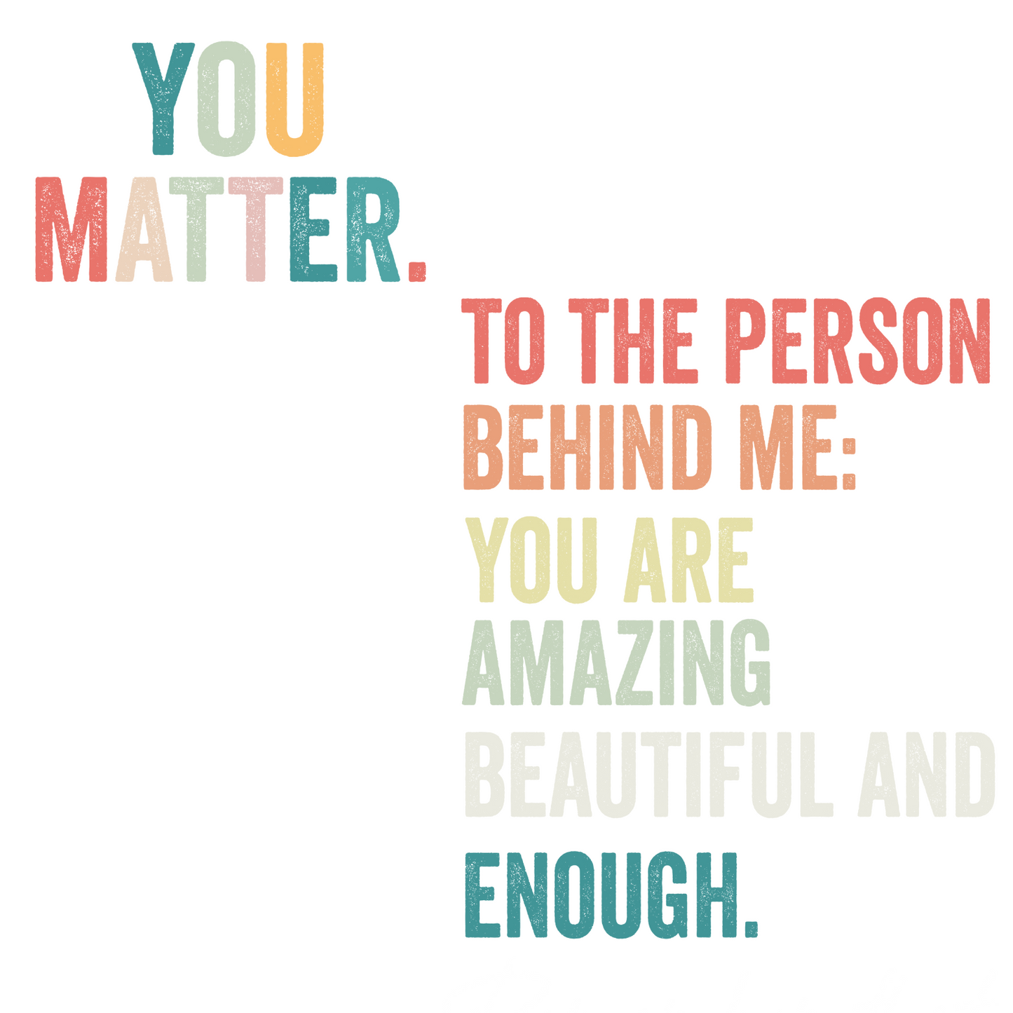 You Matter & Dear Person Behind Me