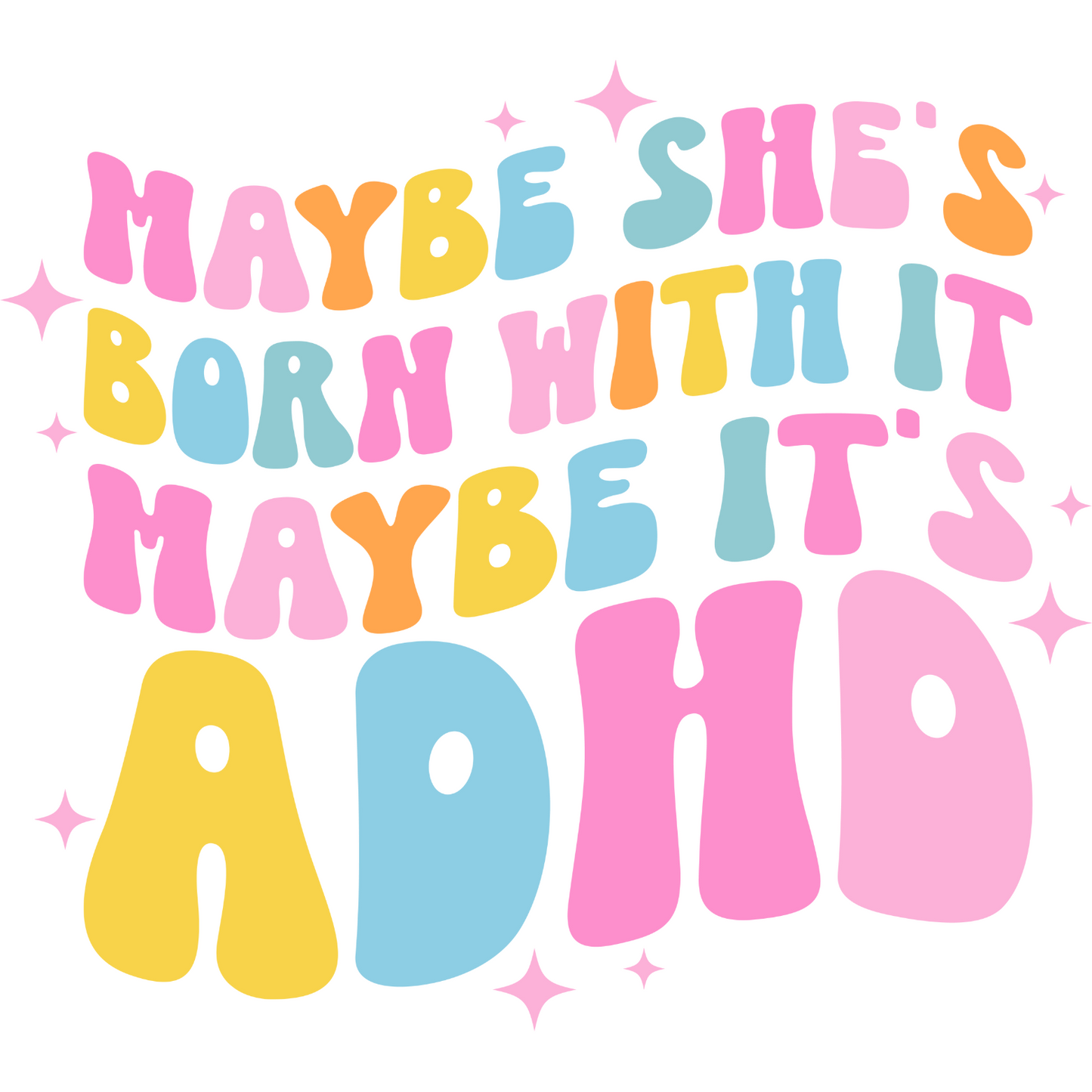 Maybe She's Born With It Maybe It's ADHD