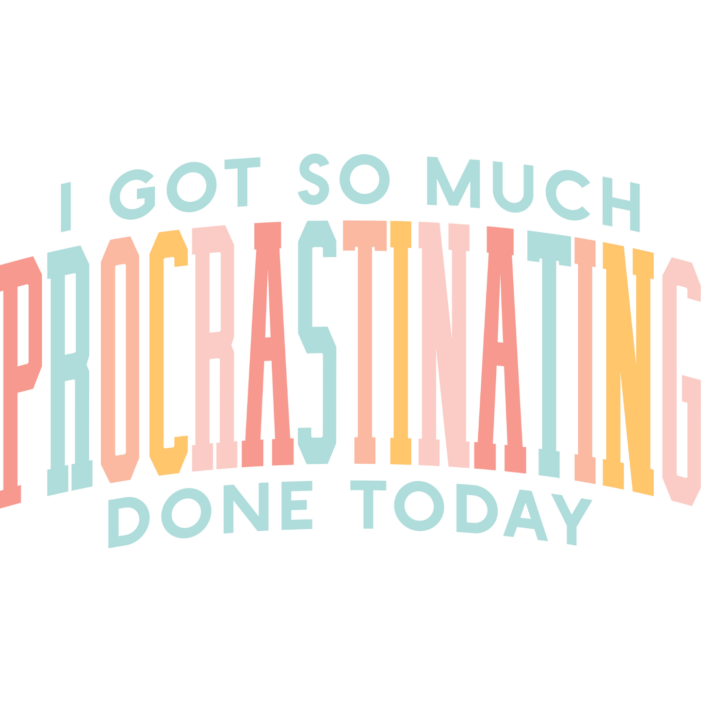 I Got So Much Procrastinating Done Today