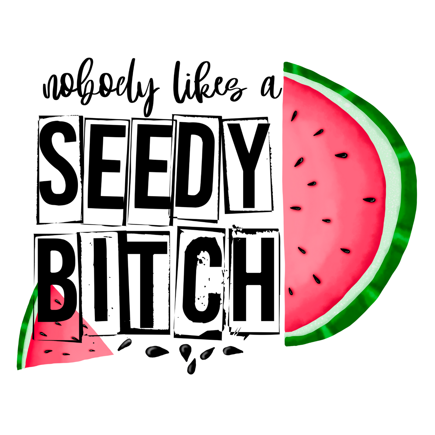 Nobody Likes A Seedy Bitch