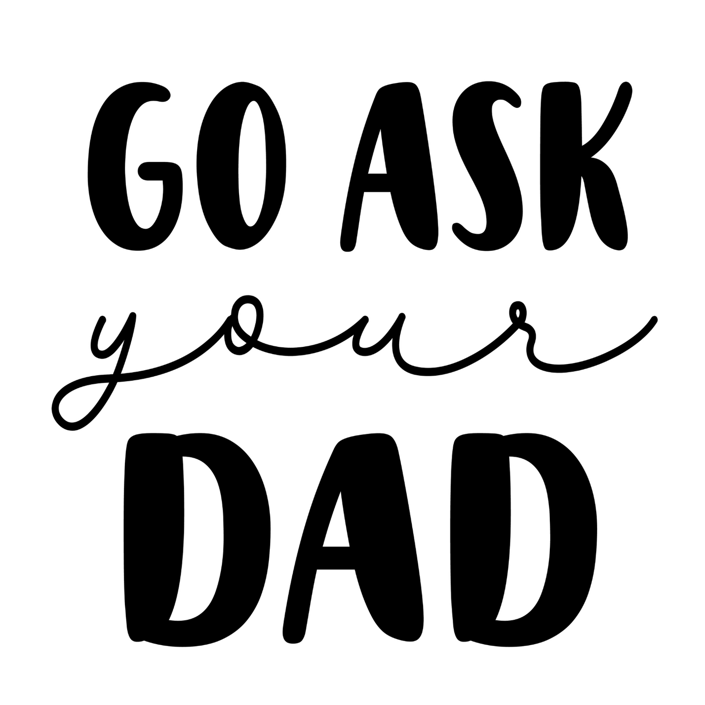 Go Ask Your Dad