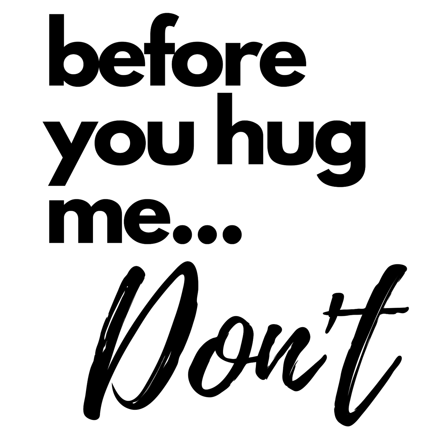 Before You Hug Me... Don't