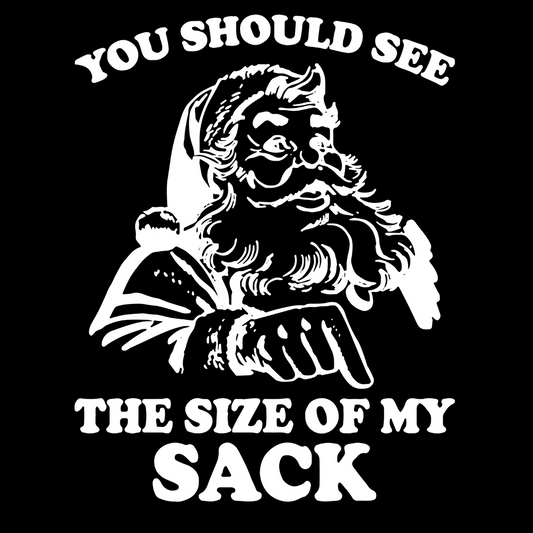 You Should See The Size Of My Sack