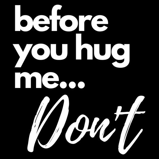 Before You Hug Me... Don't