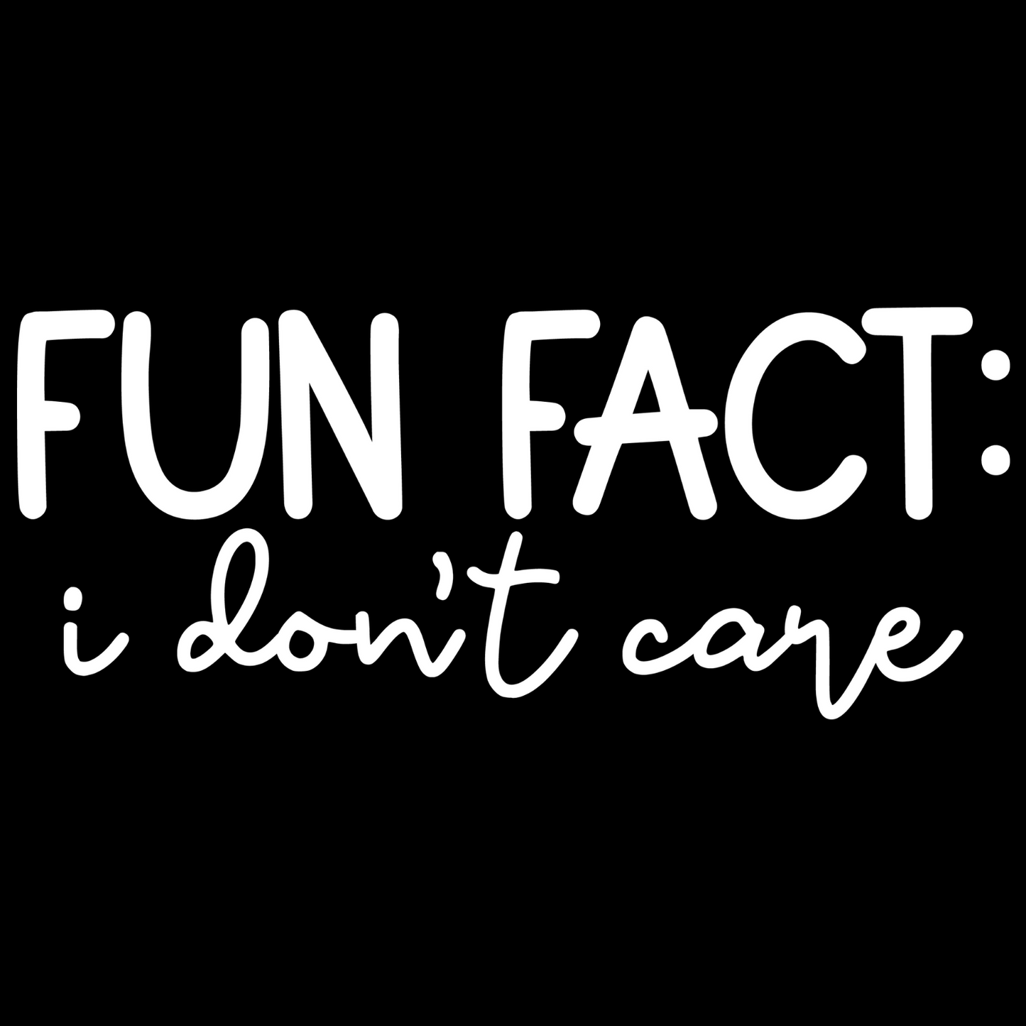 Fun Fact: I Don't Care