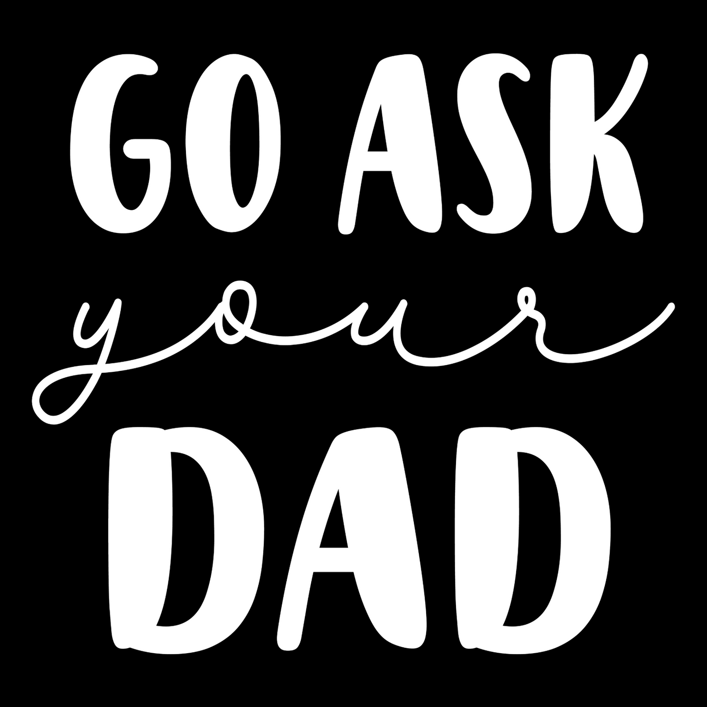 Go Ask Your Dad