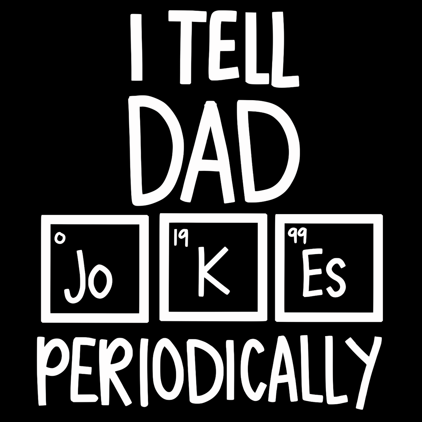 I Tell Dad Jokes Periodically