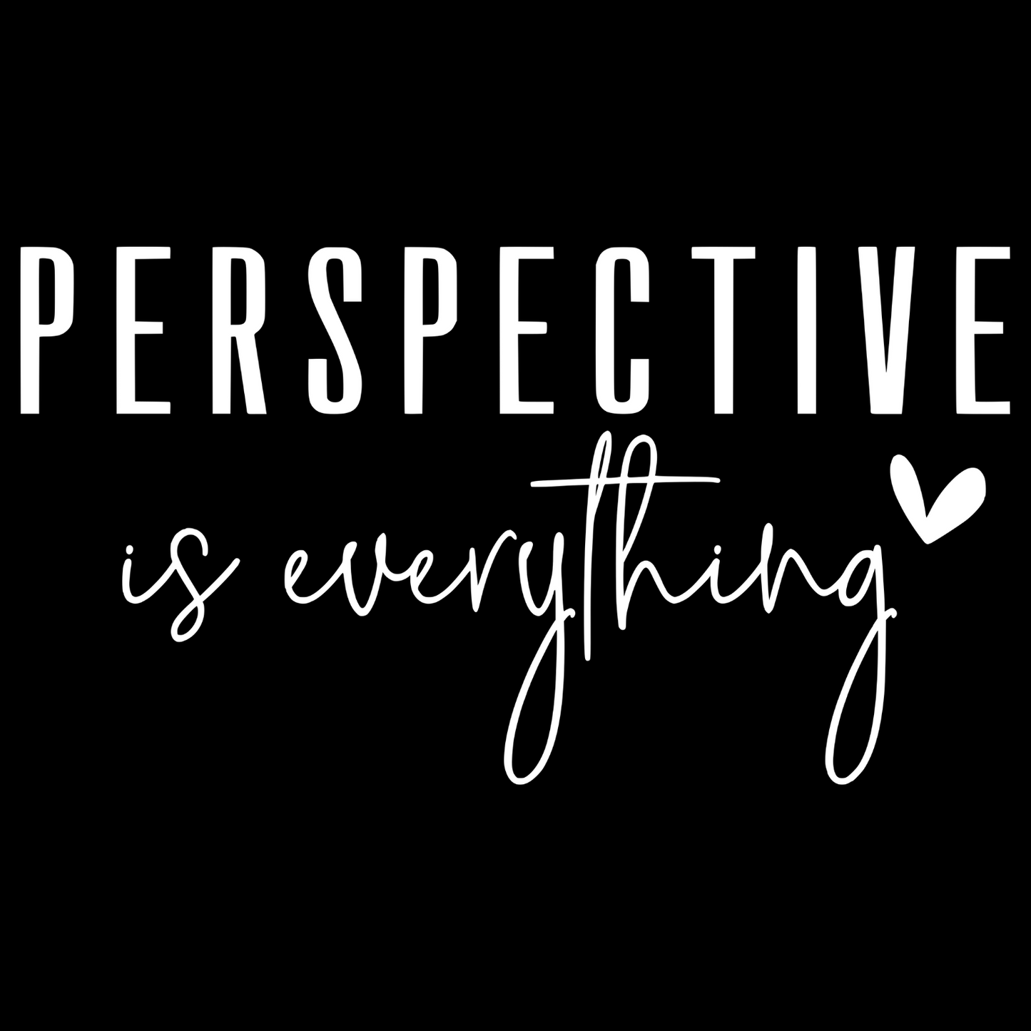 Perspective Is Everything