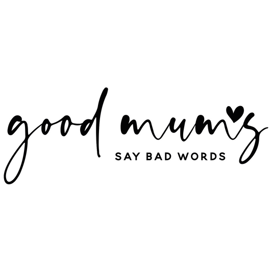 Good Mums Say Bad Words