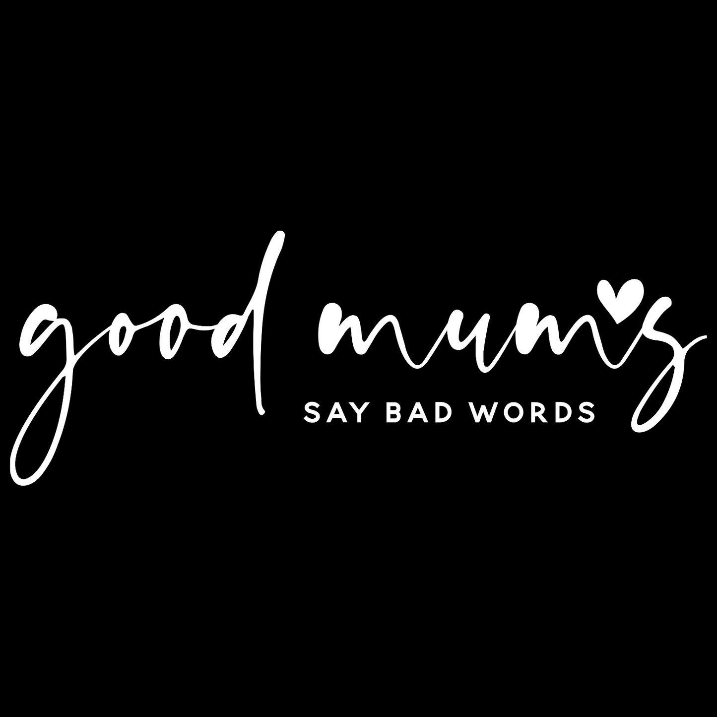 Good Mums Say Bad Words